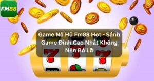 Game Nỗ Hũ Fm88 Hot