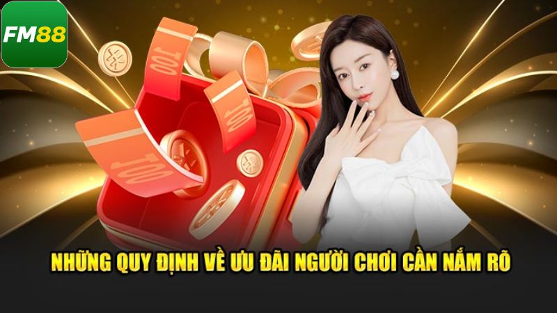Khuyến Mãi Đăng Ký Fm88 - Mở Tài Khoản, Nhận Ưu Đãi Liền Tay 2 Những điều kiện quan trọng khi tham gia ưu đãi đăng ký