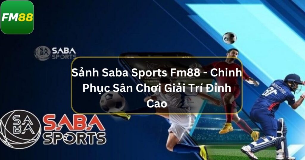 Sảnh Saba Sports Fm88