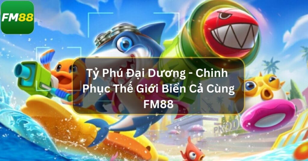 Tỷ Phú Đại Dương - Chinh Phục Thế Giới Biển Cả Cùng Fm88 1 Tỷ Phú Đại Dương