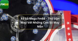 Xổ Số Mega Fm88