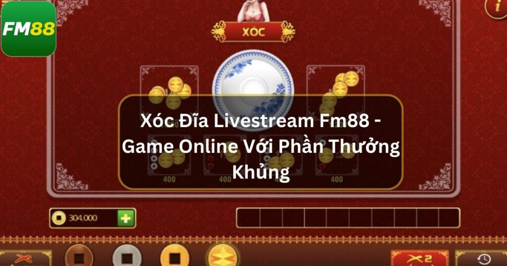 Xóc Đĩa LiveStream Fm88