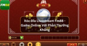 Xóc Đĩa LiveStream Fm88