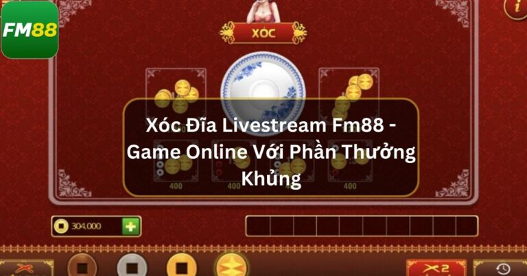 Xóc Đĩa LiveStream Fm88